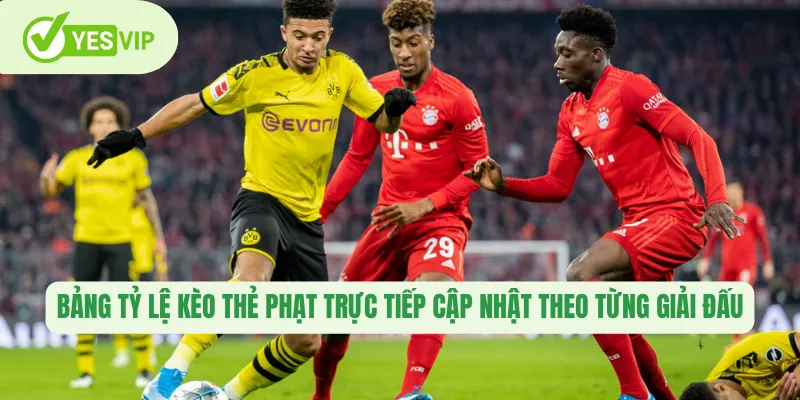 Bảng tỷ lệ kèo thẻ phạt trực tiếp cập nhật theo từng giải đấu