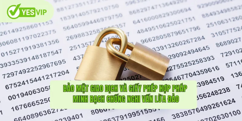 Bảo mật giao dịch và giấy phép hợp pháp - minh bạch chống nghi vấn lừa đảo