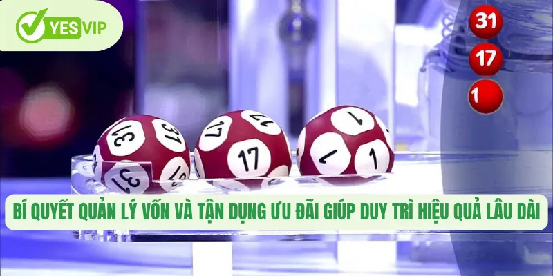 Bí quyết quản lý vốn và tận dụng ưu đãi giúp duy trì hiệu quả lâu dài 