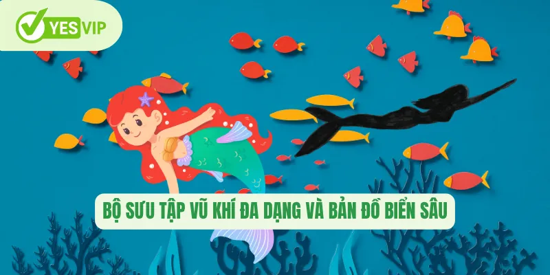 Bộ sưu tập vũ khí đa dạng và bản đồ biển sâu 