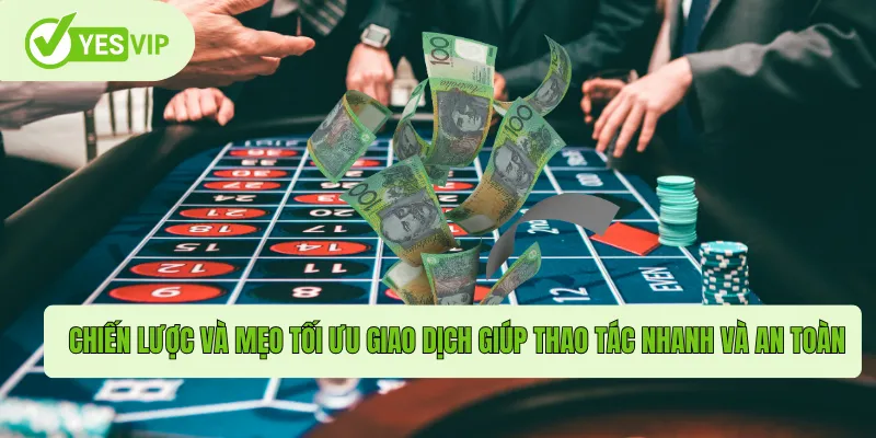 Chiến lược và mẹo tối ưu giao dịch giúp thao tác nhanh và an toàn