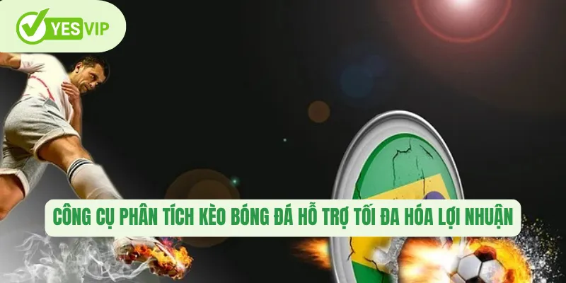 Công cụ phân tích kèo bóng đá hỗ trợ tối đa hóa lợi nhuận