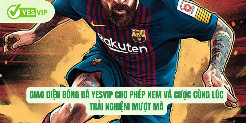 Giao diện Bóng đá Yesvip cho phép xem và cược cùng lúc, trải nghiệm mượt mà