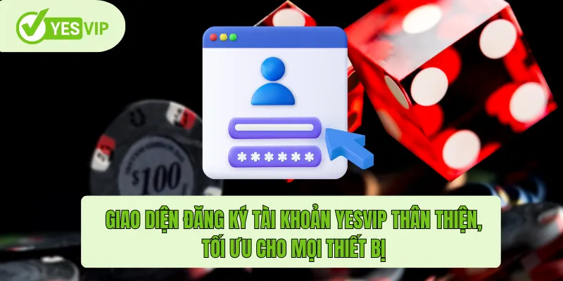 Giao diện đăng ký tài khoản Yesvip thân thiện, tối ưu cho mọi thiết bị