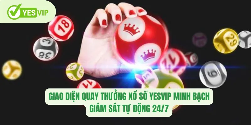 Giao diện quay thưởng Xổ số Yesvip minh bạch, giám sát tự động 24/7