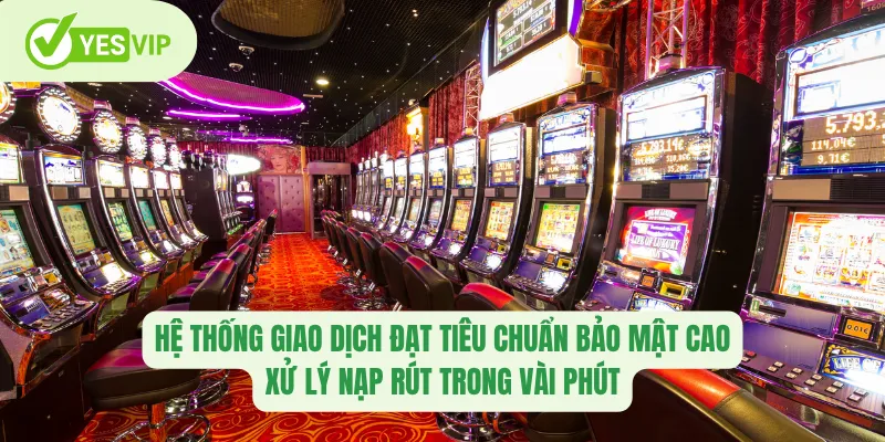 Hệ thống giao dịch đạt tiêu chuẩn bảo mật cao, xử lý nạp rút trong vài phút