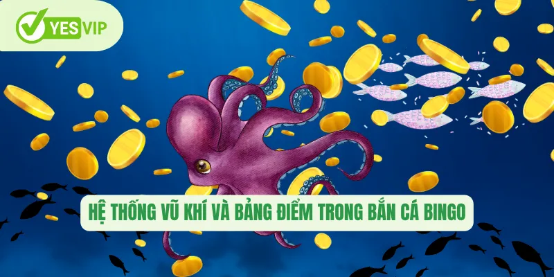 Hệ thống vũ khí và bảng điểm trong bắn cá Bingo 