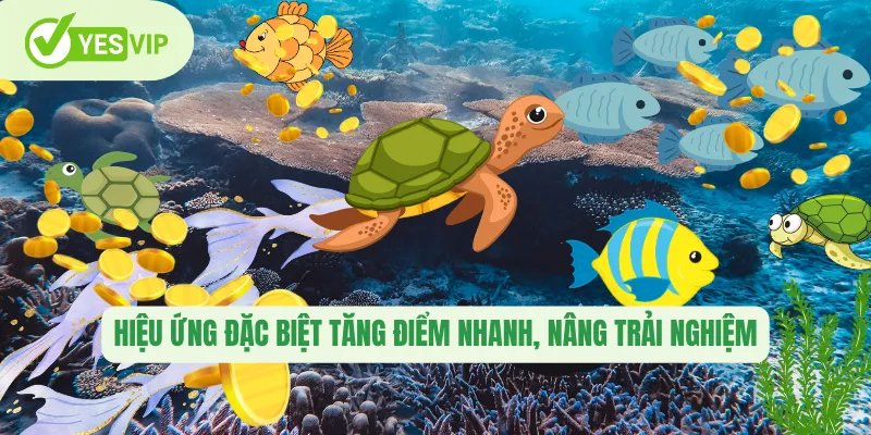 Bắn Cá Rùa Xanh – Trải Nghiệm Săn Thưởng Đỉnh Cao Tại Yesvip 3 Hiệu ứng đặc biệt tăng điểm nhanh, nâng trải nghiệm