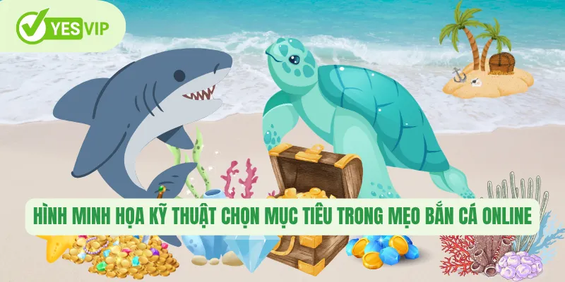 Hình minh họa kỹ thuật chọn mục tiêu trong mẹo bắn cá online 