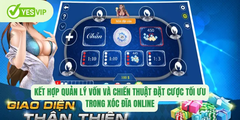 Kết hợp quản lý vốn và chiến thuật đặt cược tối ưu trong xóc đĩa online