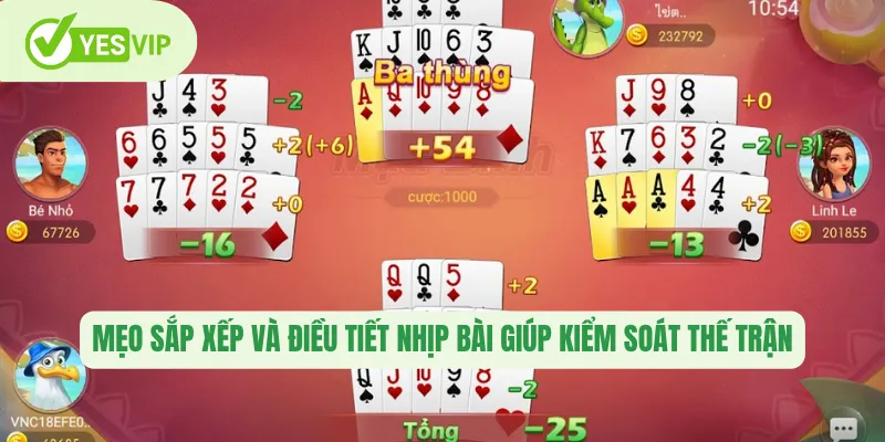 Mẹo sắp xếp và điều tiết nhịp bài giúp kiểm soát thế trận