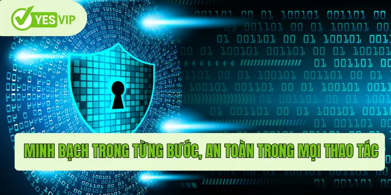 Minh bạch trong từng bước, an toàn trong mọi thao tác