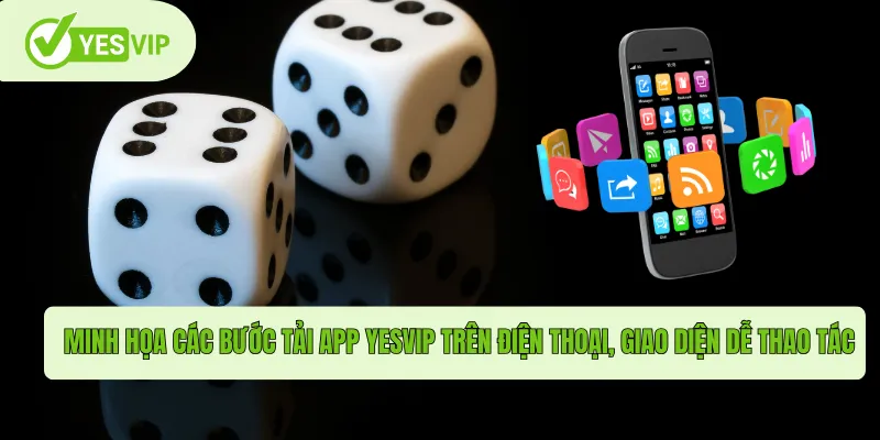 Minh họa các bước tải App Yesvip trên điện thoại, giao diện dễ thao tác