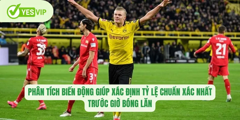 Phân tích biến động giúp xác định tỷ lệ chuẩn xác nhất trước giờ bóng lăn