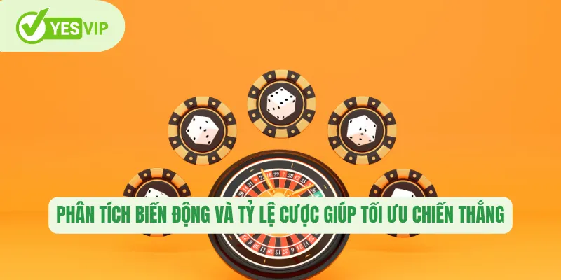 Phân tích biến động và tỷ lệ cược giúp tối ưu chiến thắng