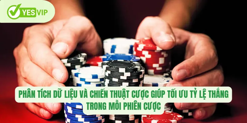 Phân tích dữ liệu và chiến thuật cược giúp tối ưu tỷ lệ thắng trong mỗi phiên cược