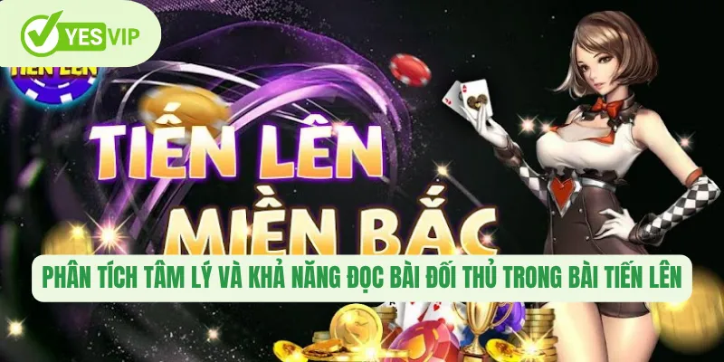 Phân tích tâm lý và khả năng đọc bài đối thủ trong bài tiến lên 
