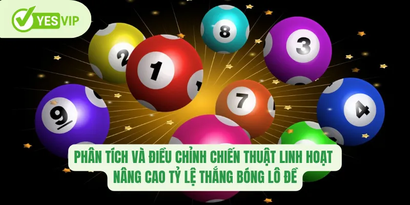 Phân tích và điều chỉnh chiến thuật linh hoạt nâng cao tỷ lệ thắng bóng lô đề