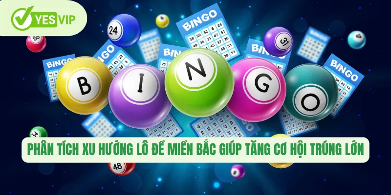 Lô Đề Miền Bắc – Chinh Phục Chiến Thắng Tối Ưu Tại Yesvip 1 Phân tích xu hướng lô đề miền Bắc giúp tăng cơ hội trúng lớn