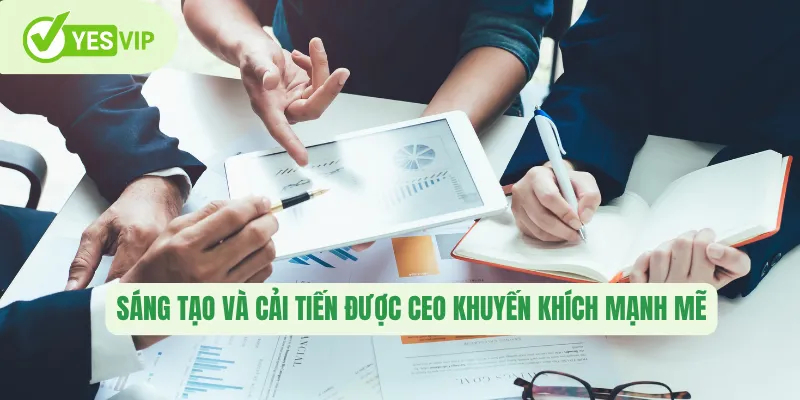 Sáng tạo và cải tiến được CEO khuyến khích mạnh mẽ