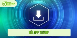 Tải App Yesvip