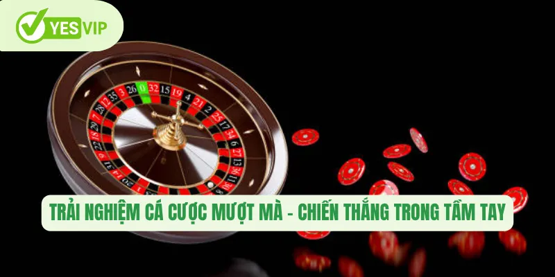 Trải nghiệm cá cược mượt mà – Chiến thắng trong tầm tay