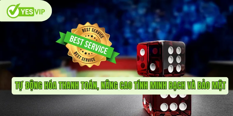 Tự động hóa thanh toán, nâng cao tính minh bạch và bảo mật